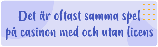 samma spel på casino med licens eller utan licens