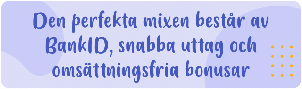 den perfekta mixen består av snaba uttag bankid och omsättningsfria bonusar